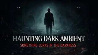 Something Is Watching You in the Dark | Haunting Dark Ambient Horror Soundscape | ROYALTY FREE