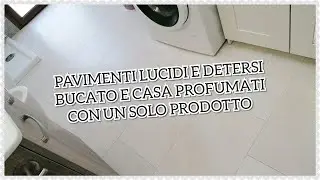 PAVIMENTI LUCIDI, BUCATO E CASA PROFUMATI CON UN SOLO PRODOTTO - SCOPERTA TOP!!! GUFETTINACHIC