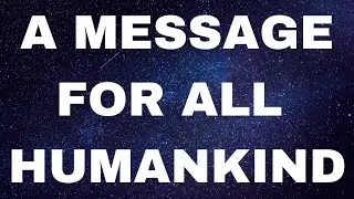 A MESSAGE FOR ALL HUMANKIND (Story about the real truth behind the mask)