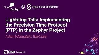 Lightning Talk: Implementing the Precision Time Protocol (PTP) in the Zephyr Proj... Adam Wojasiński