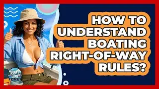 How To Understand Boating Right-of-Way Rules?