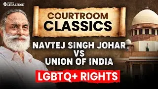Navtej Singh Johar vs Union of India: India's Landmark LGBTQ+ Rights Verdict