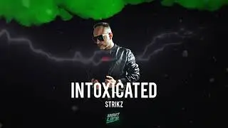 STRIKZ - INTOXICATED   #IMBACK