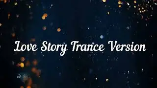 Love Story Trance Version Final Version with Title & Lyrics