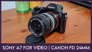 Original Sony A7 for video | Canon FD 24mm f2.8 SSC with samples