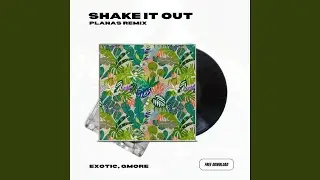 SHAKE IT OUT (feat. Exotic & QMore) (Edit)