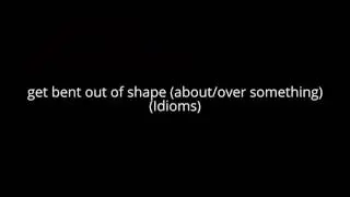 get bent out of shape (about/over something) (Idioms)