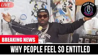Troy Ave ASKS Why does EVERYBODY feel so ENTITLED? | #TroyAvePodcast