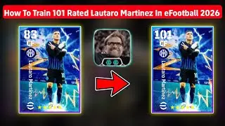 How To Train 101 Rated Lautaro Martinez In eFootball 2026 | Nominating Martinez Max Level Playstyle