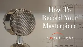 How To Record Your Masterpiece With Noteflight