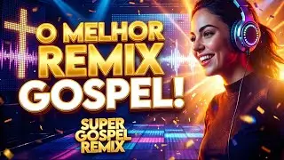 💥GOSPEL REMIX DE QUALIDADE S&Oacute; AS MELHORES FESTA DE CRENTE 