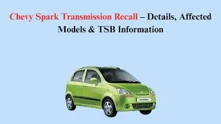 Chevy Spark Transmission Recall &ndash; Details, Affected Models & TSB Information