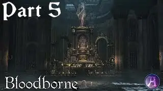 Bloodborne - Playthrough & Walkthrough Part 5 - Vicar Amelia! (No Commentary)