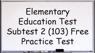 Elementary Education Test Subtest 2 103 Practice Test