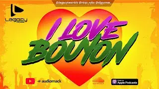 Legacy Team Presents: I Love Bouyon (Explicit)