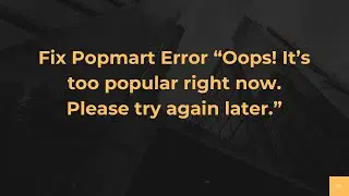 Fix Popmart Error &ldquo;Oops! It&rsquo;s too popular right now. Please try again later.&rdquo;