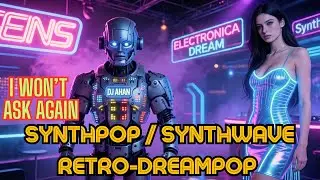 1980s SYNTHPOP / ITALO DISCO / SYNTHWAVE / RETRO-DREAMPOP - Song: I Won't Ask Again