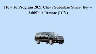 C&oacute;mo programar la llave inteligente de una Chevy Suburban 2021: agregar/emparejar control remoto ...