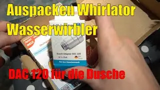 Auspacken Whirlator Wasserwirbler DAC 120 f&uuml;r die Dusche