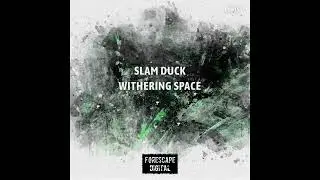 Slam Duck - Withering Space (Original Mix)