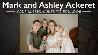Ackeret Family - Your Missionaries to Ecuador