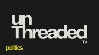 unThreaded EP 1 - Politics