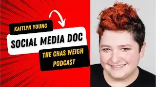 The Social Media Doctor Kaitlyn Young | The Chas Weigh Podcast