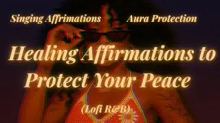 Aura Protection ✨ Healing Affirmations to Protect Your Peace Lofi R&B