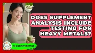 Does Supplement Analysis Include Testing for Heavy Metals? - The Health Supplement Hub