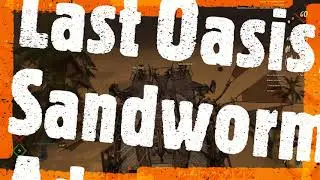Last Oasis: Sandworm Adventure