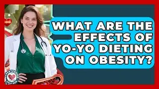 What Are The Effects Of Yo-Yo Dieting On Obesity? - Hypertension Help Hub
