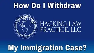 How Do I Withdraw My Immigration Case