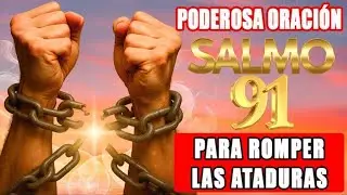 PODEROSA ORACIÓN DEL SALMO 91 PARA ROMPER LAS ATADURAS
