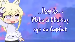 How to Make a Blinking Eye in CapCut // Requested Tutorial // Gacha Club