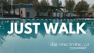 just walk (day one &mdash; irvine, ca)