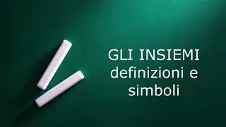 GLI INSIEMI - definizione, simboli, rappresentazione