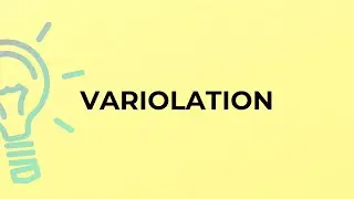 What is the meaning of the word VARIOLATION?