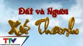 Đất và người Xứ Thanh: Thọ Xuân-Mảnh đất giàu truyền thống. Tập 3: Cất cánh những tiềm năng