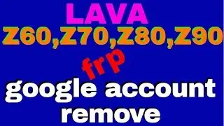 LAVA  Z60,Z70,Z80,Z90 (frp) google account remove 100%Done