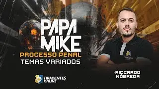 PAPA MIKE | PROCESSO PENAL - TEMAS VARIADOS | PROF. RICCARDO NÓBREGA