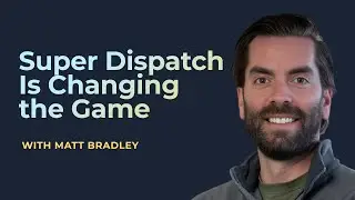 How Super Dispatch Is Changing the Game for Carriers, Brokers, and Shippers with Matt Bradley