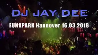 Dj Jay Dee @ Funpark Hannover 16.03.2018