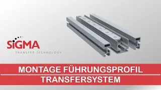Montage F&uuml;hrungsprofil | SIGMA Transfersystem
