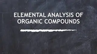ELEMENTAL ANALYSIS OF ORGANIC  COMPOUNDS