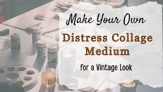 How to Make Distress Collage Medium To Age Photos and Ephemera