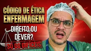 CÓDIGO DE ÉTICA DE ENFERMAGEM - OS DIREITOS E DEVERES mais difíceis de decorar