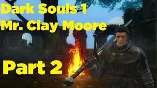 Mr. Clay Moore Run Part 2 (Dark Souls 1)