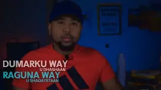 Raguna way u shaqaystaan DUMARKUNA wa u dhashaan