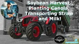 FS 23 - 377. Soybean Harvest, Planting Canola, Transporting Straw and Milk!