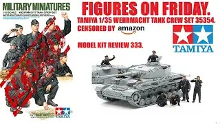 TAMIYA 1/35 ТАНКОВЫЙ ЭКИПАЖ ВЕРМАХТА 35354. ЦЕНЗУРА AMAZON. ФИГУРКИ В ОБЗОРЕ МОДЕЛИ FRIDAY 333.